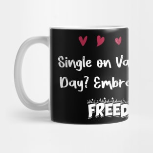 Single on Valentine's Day? Embrace your freedom Mug